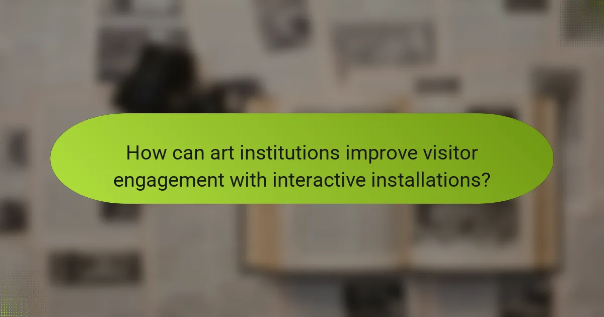 How can art institutions improve visitor engagement with interactive installations?