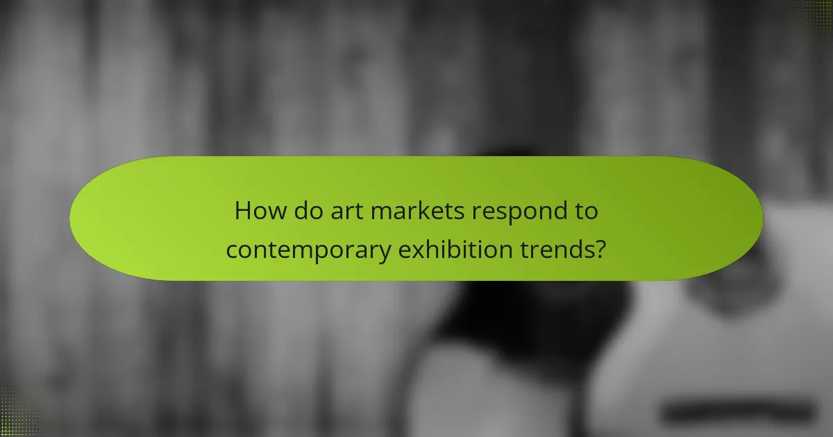 How do art markets respond to contemporary exhibition trends?
