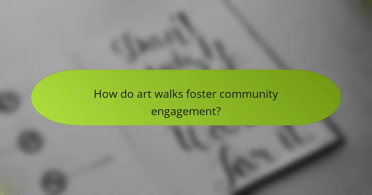 How do art walks foster community engagement?