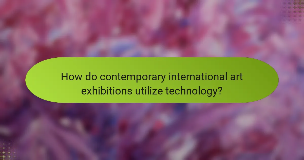 How do contemporary international art exhibitions utilize technology?
