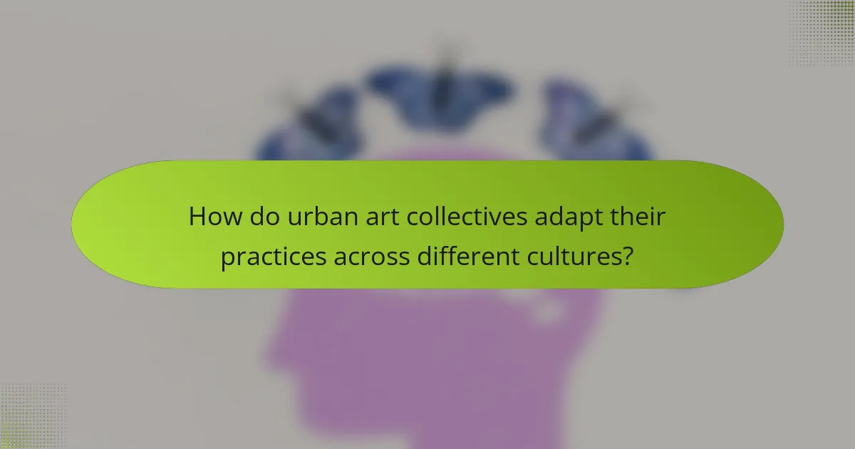 How do urban art collectives adapt their practices across different cultures?
