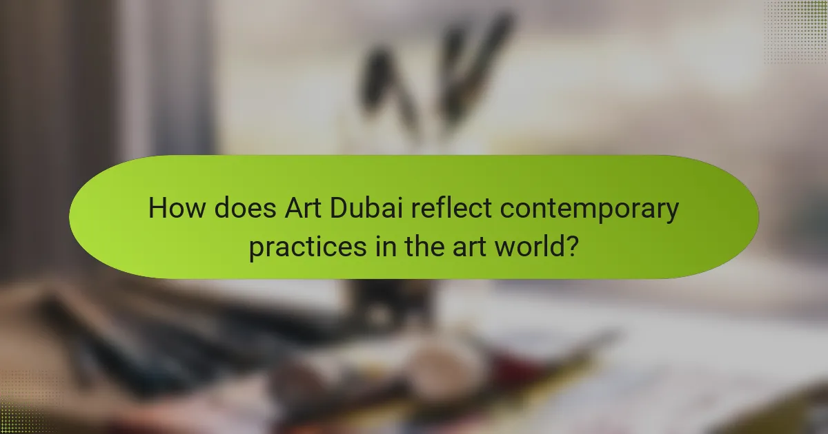 How does Art Dubai reflect contemporary practices in the art world?