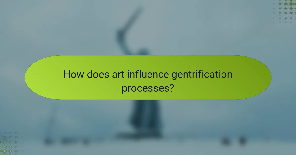 How does art influence gentrification processes?