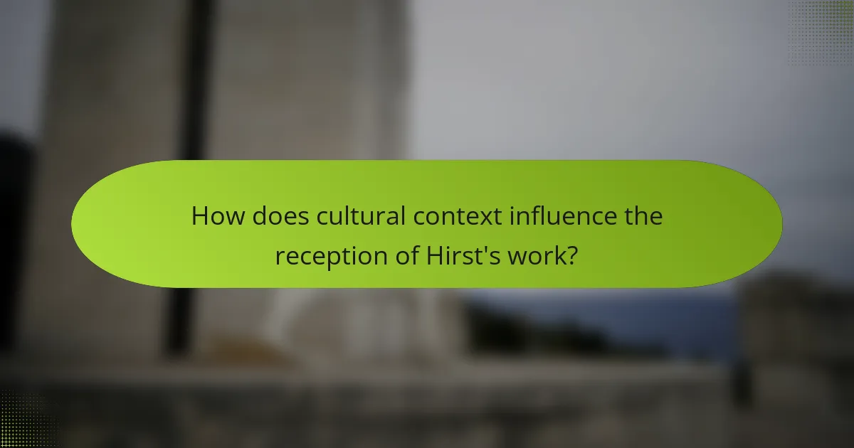 How does cultural context influence the reception of Hirst's work?