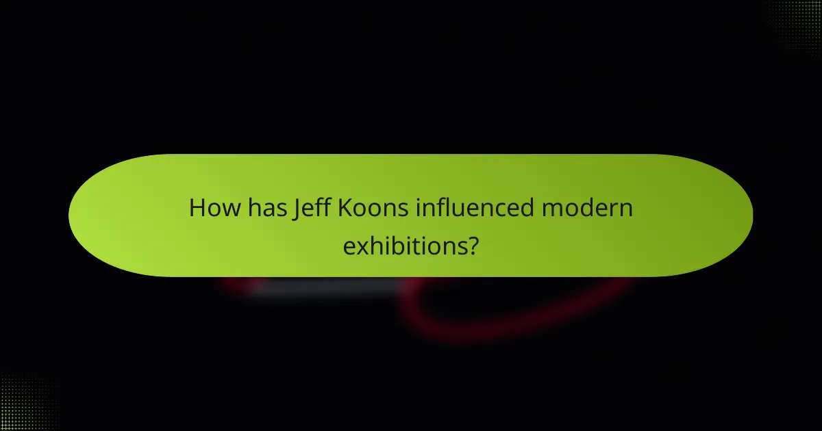 How has Jeff Koons influenced modern exhibitions?