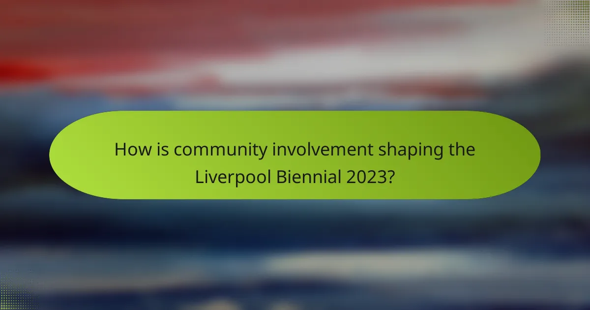 How is community involvement shaping the Liverpool Biennial 2023?