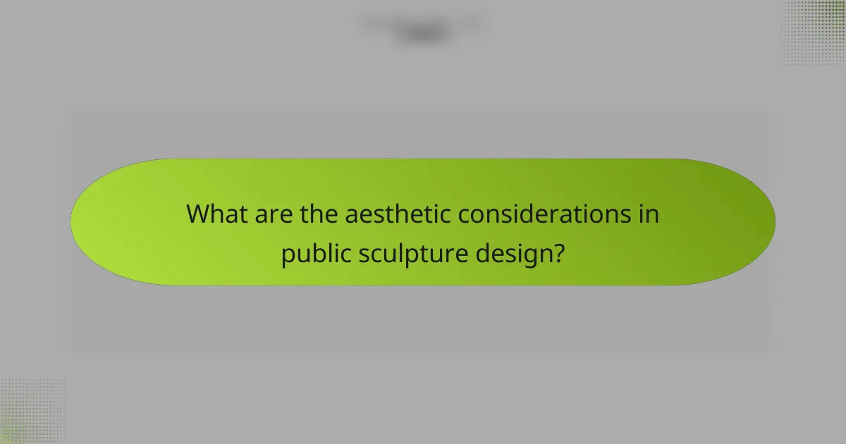 What are the aesthetic considerations in public sculpture design?