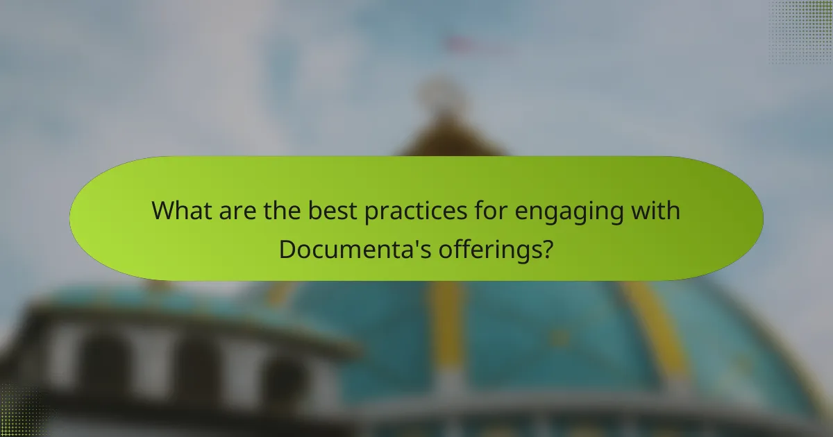 What are the best practices for engaging with Documenta's offerings?