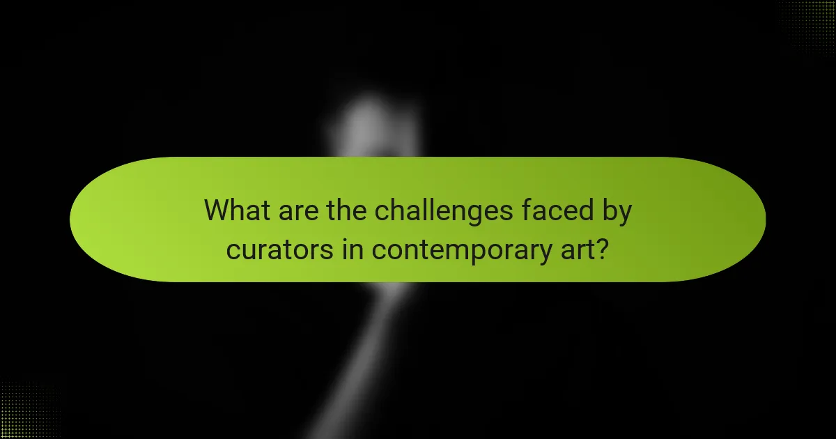 What are the challenges faced by curators in contemporary art?