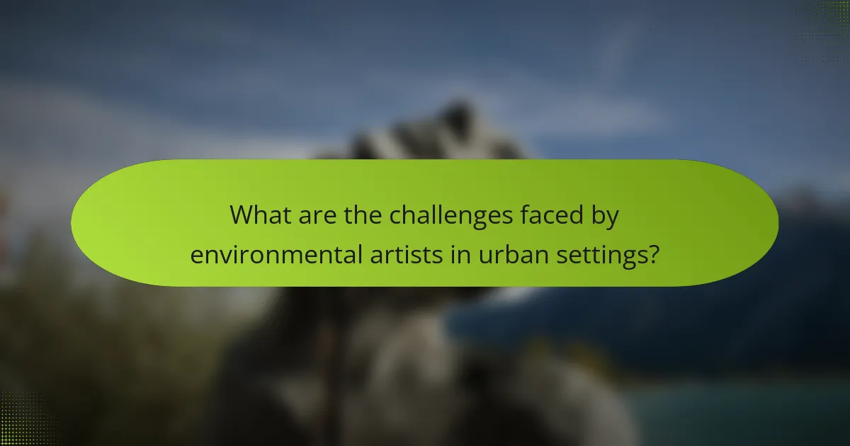 What are the challenges faced by environmental artists in urban settings?