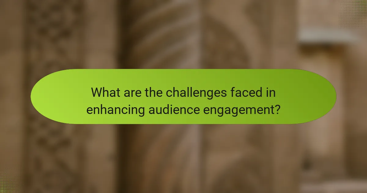 What are the challenges faced in enhancing audience engagement?