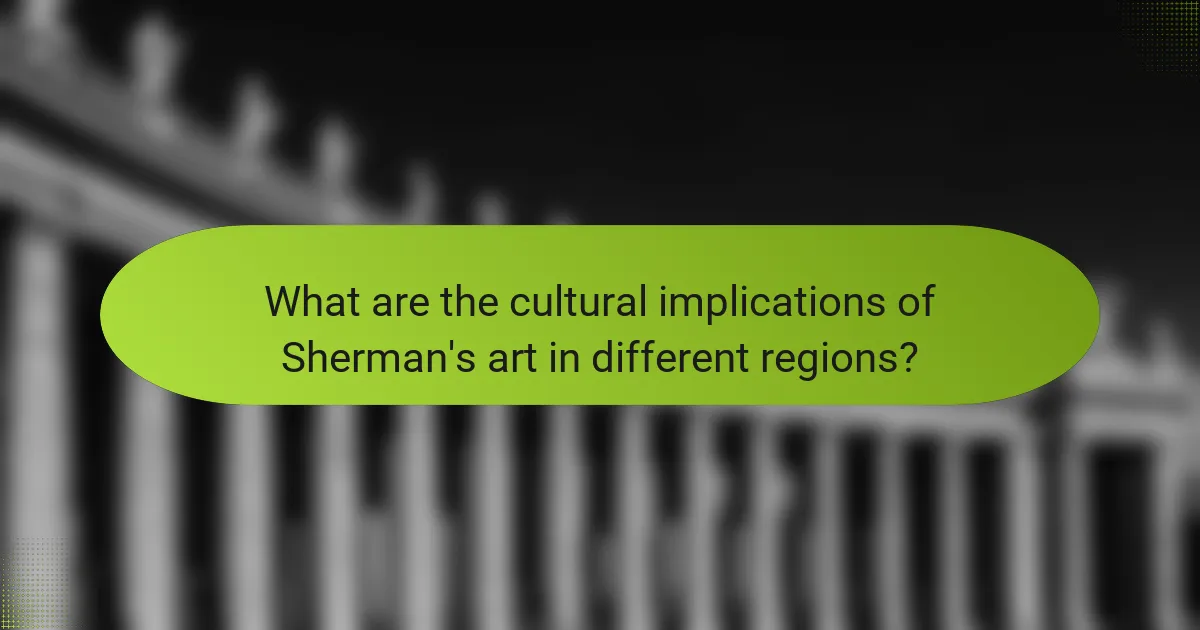 What are the cultural implications of Sherman's art in different regions?