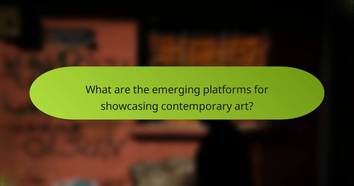 What are the emerging platforms for showcasing contemporary art?