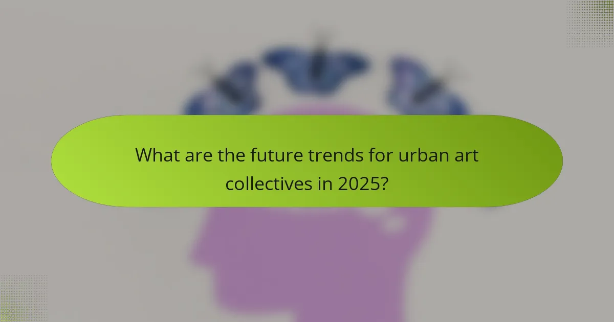 What are the future trends for urban art collectives in 2025?
