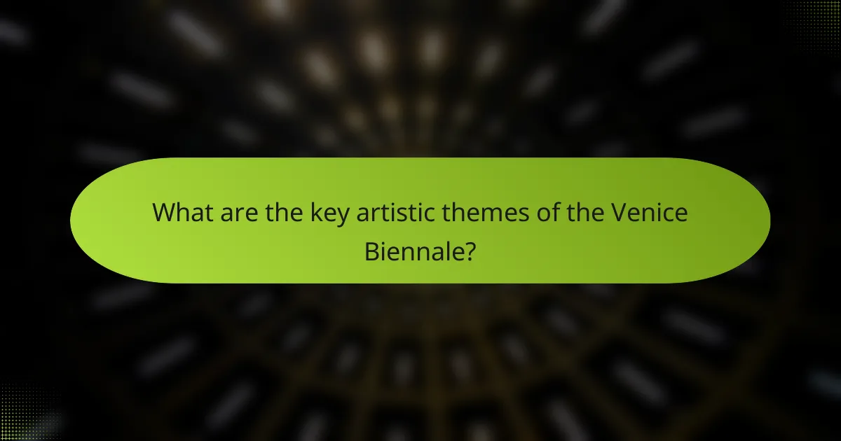 What are the key artistic themes of the Venice Biennale?