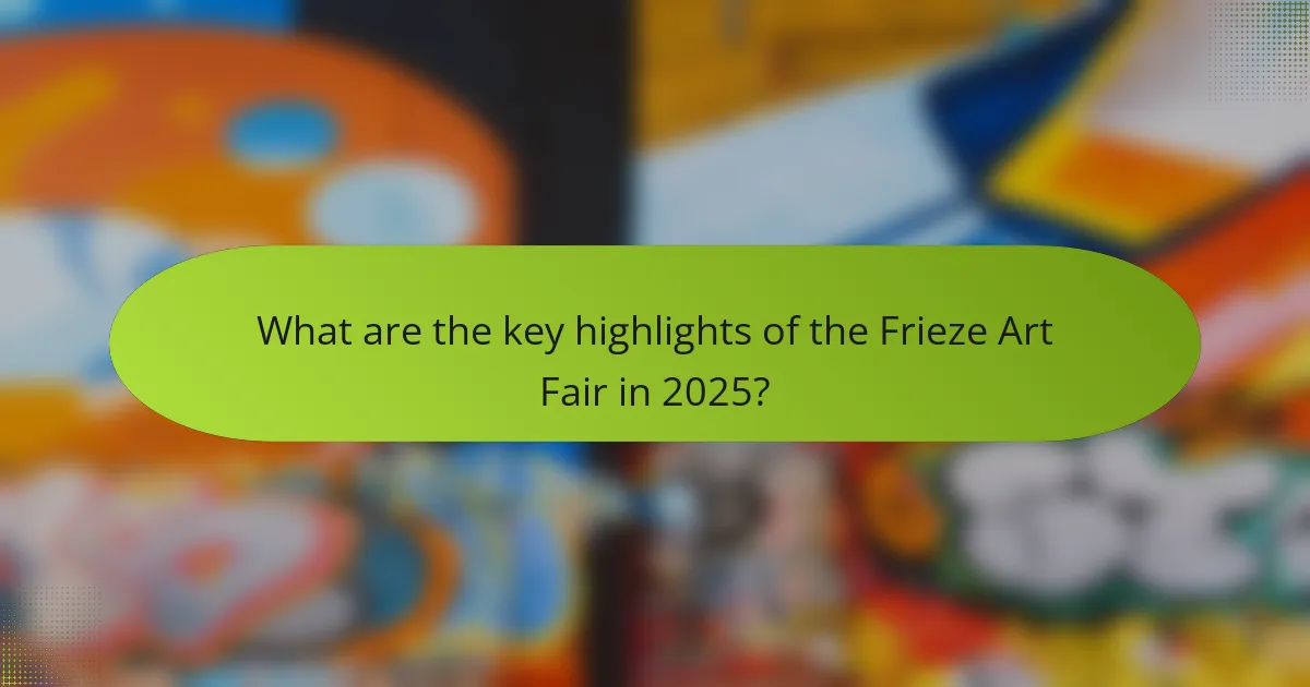 What are the key highlights of the Frieze Art Fair in 2025?