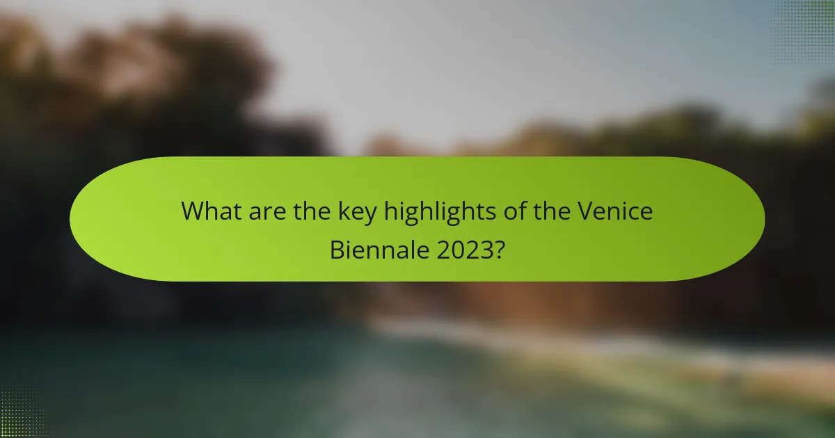 What are the key highlights of the Venice Biennale 2023?
