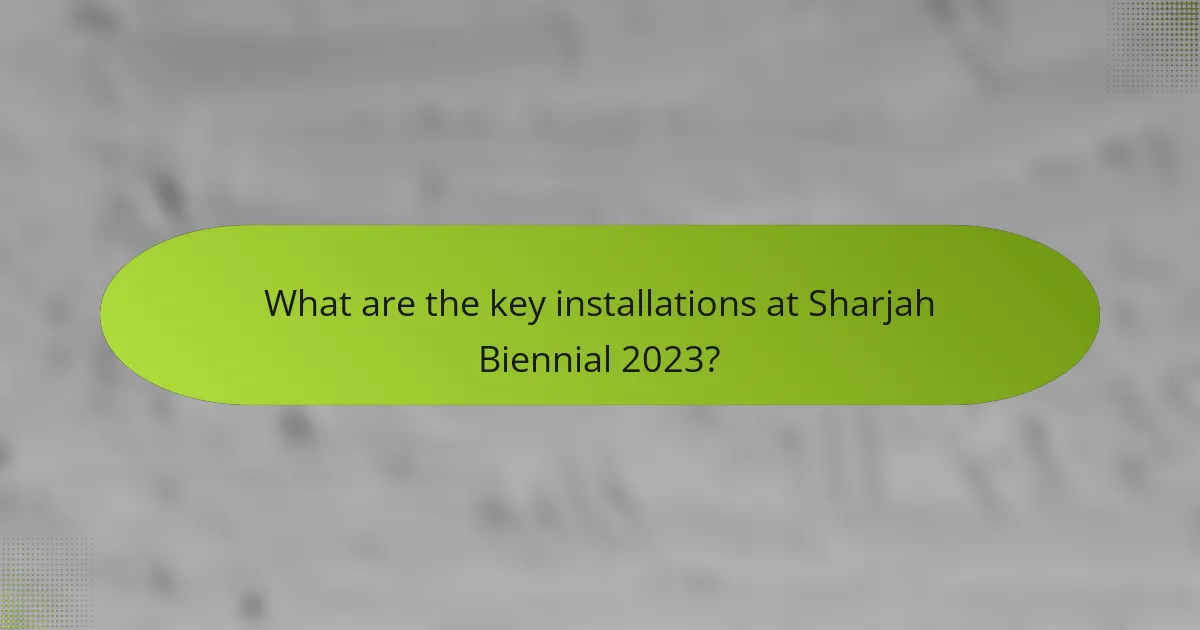 What are the key installations at Sharjah Biennial 2023?