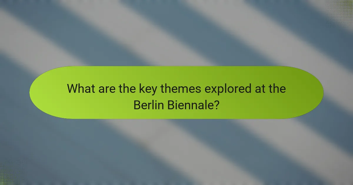 What are the key themes explored at the Berlin Biennale?