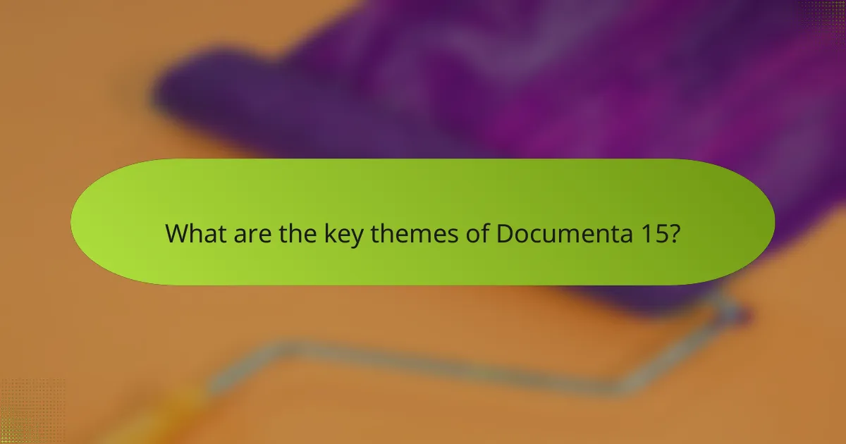 What are the key themes of Documenta 15?