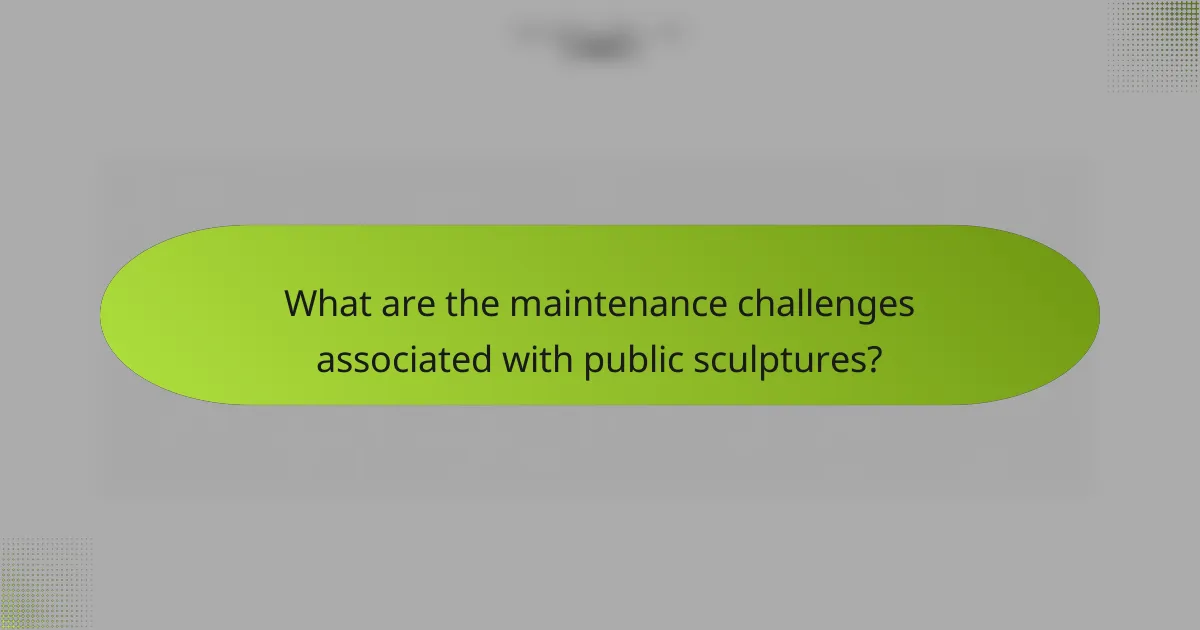 What are the maintenance challenges associated with public sculptures?