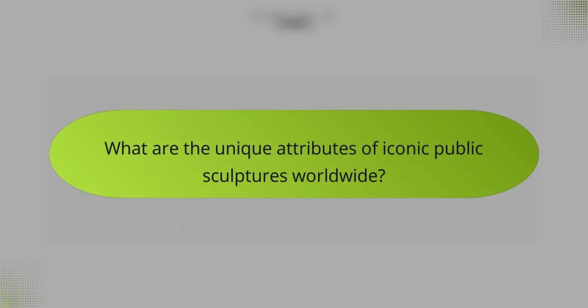 What are the unique attributes of iconic public sculptures worldwide?