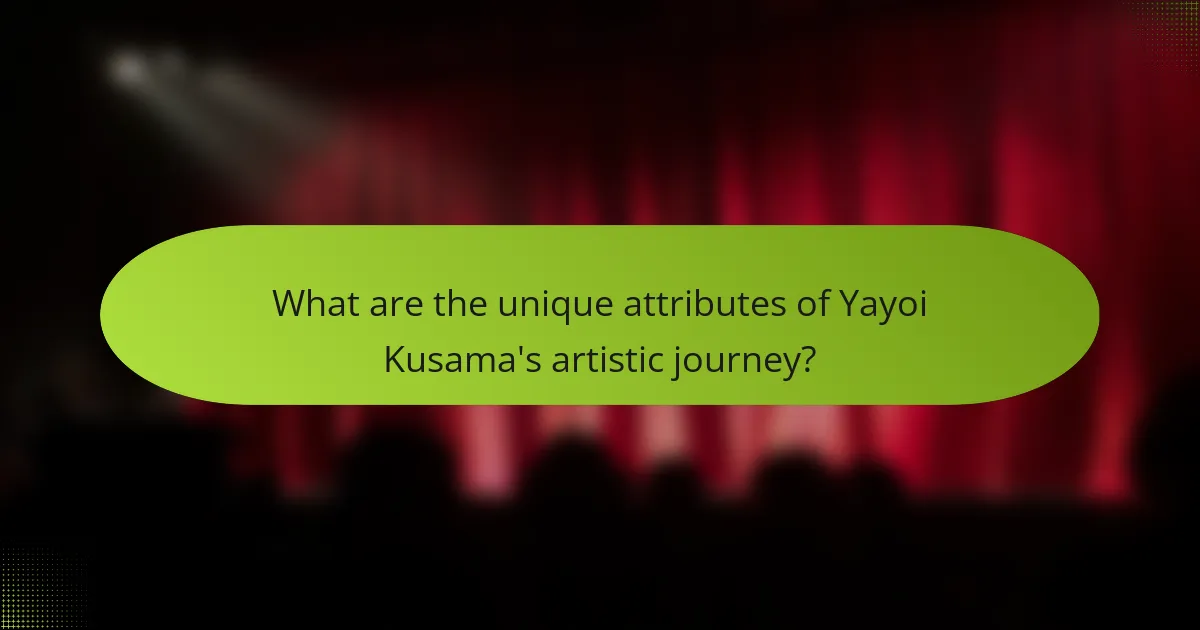 What are the unique attributes of Yayoi Kusama's artistic journey?