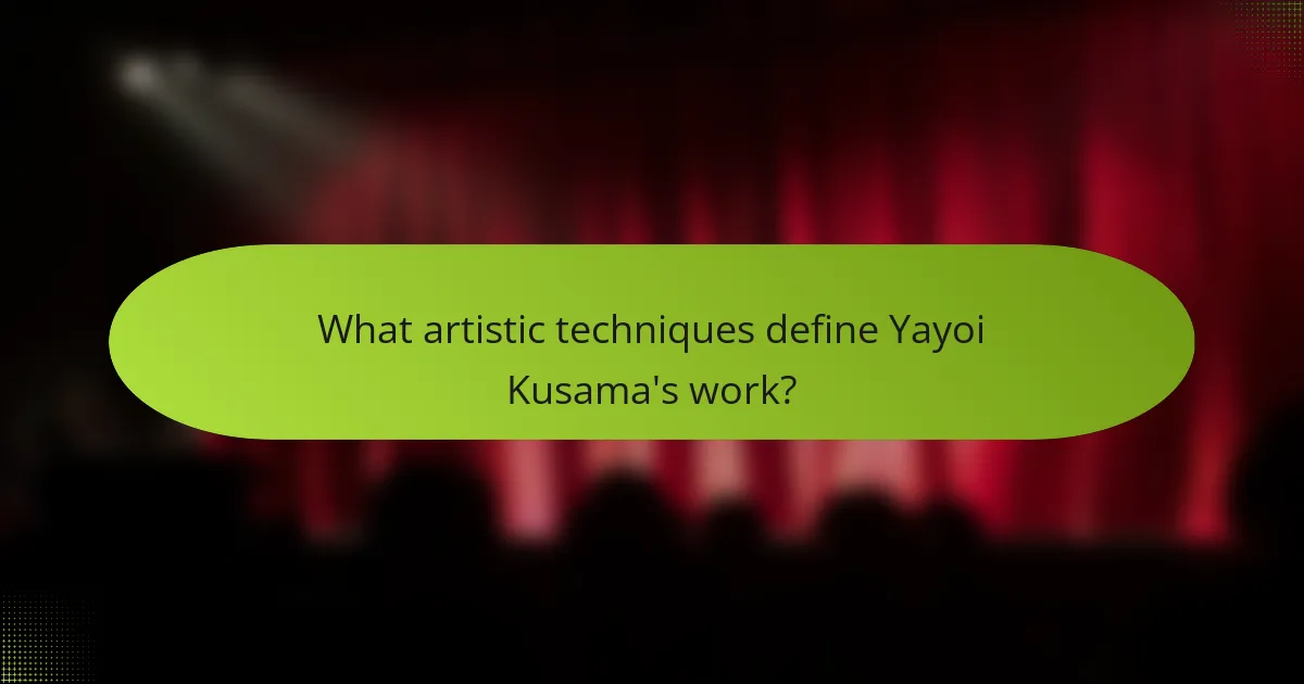 What artistic techniques define Yayoi Kusama's work?