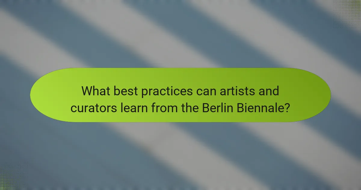 What best practices can artists and curators learn from the Berlin Biennale?