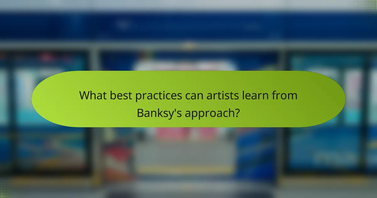 What best practices can artists learn from Banksy's approach?