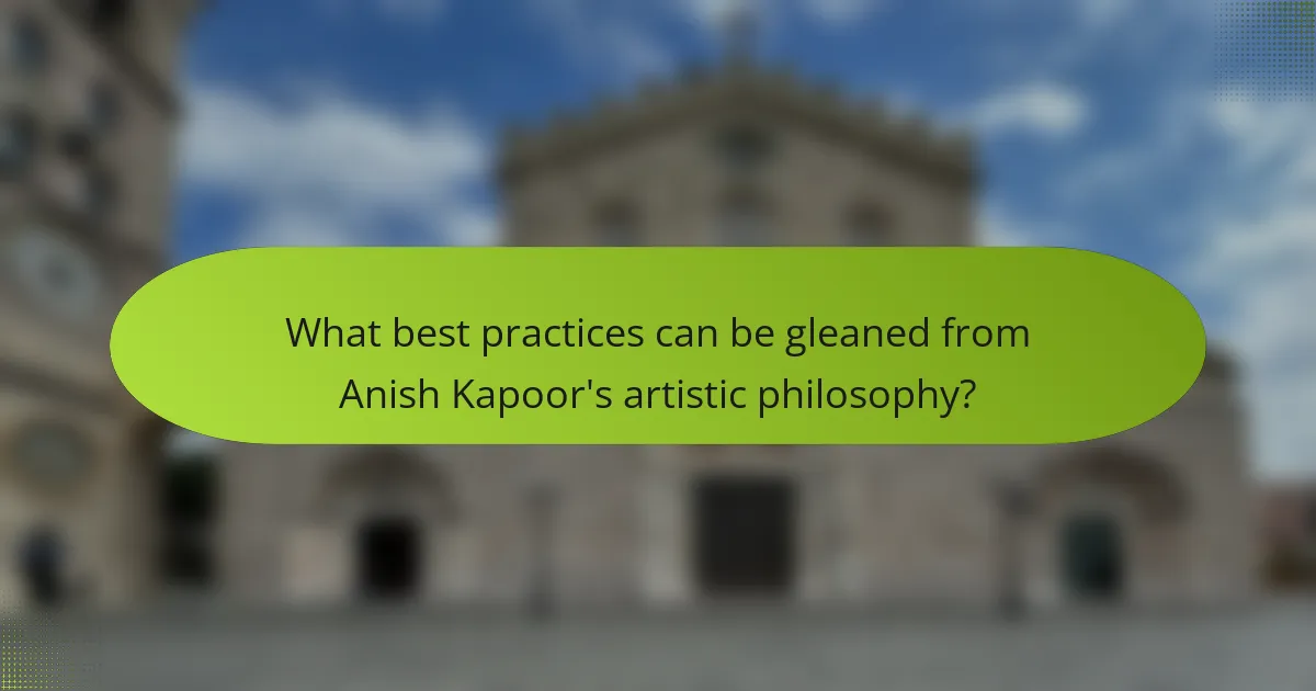 What best practices can be gleaned from Anish Kapoor's artistic philosophy?