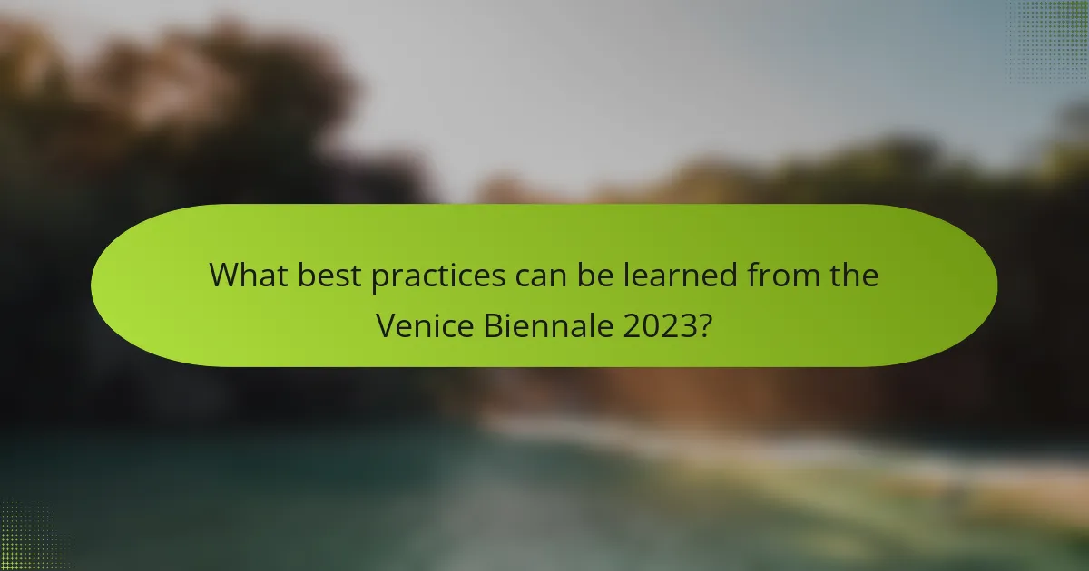 What best practices can be learned from the Venice Biennale 2023?