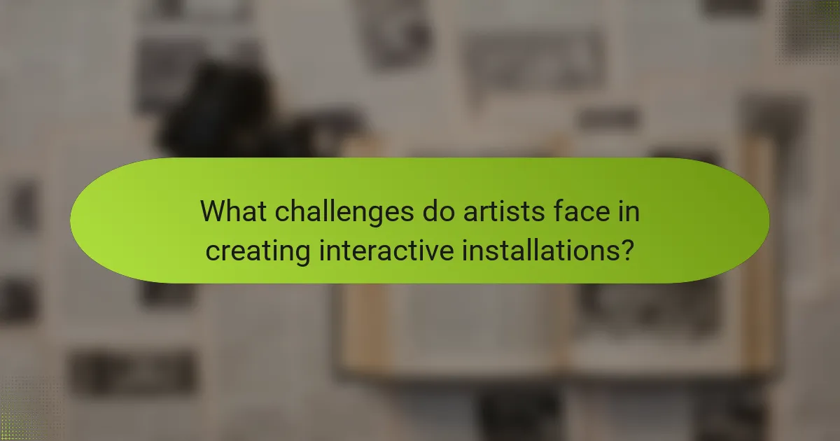 What challenges do artists face in creating interactive installations?