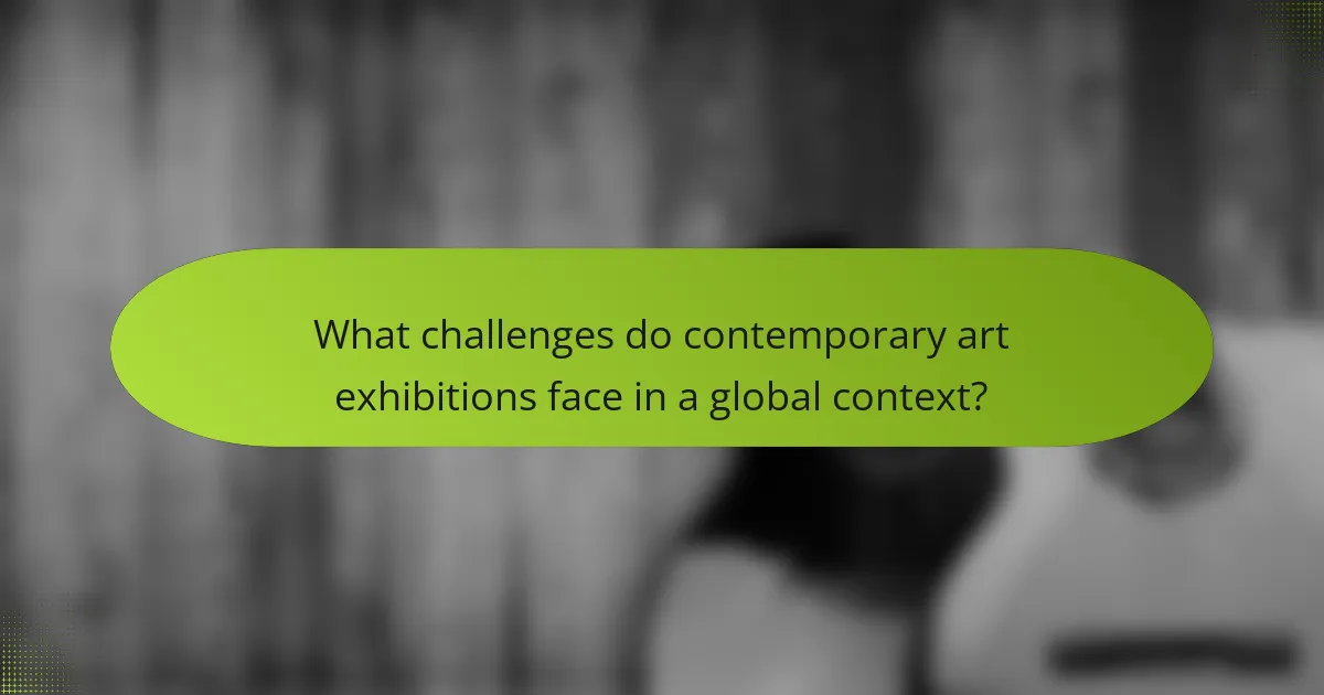 What challenges do contemporary art exhibitions face in a global context?