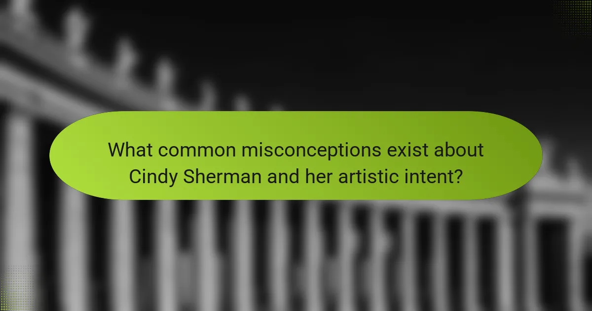 What common misconceptions exist about Cindy Sherman and her artistic intent?