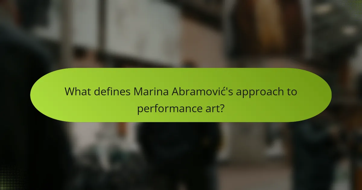 What defines Marina Abramović's approach to performance art?