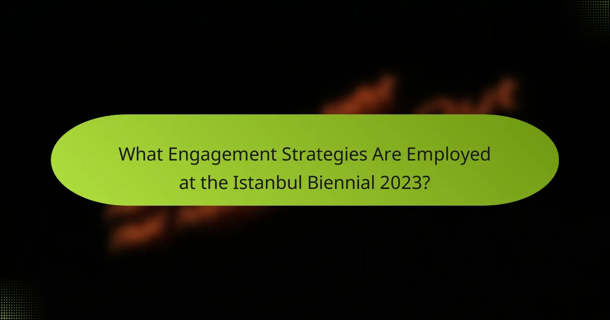 What Engagement Strategies Are Employed at the Istanbul Biennial 2023?