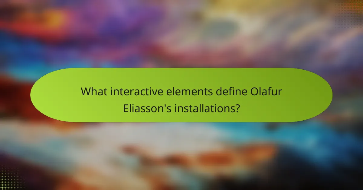 What interactive elements define Olafur Eliasson's installations?