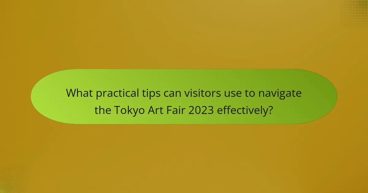 What practical tips can visitors use to navigate the Tokyo Art Fair 2023 effectively?