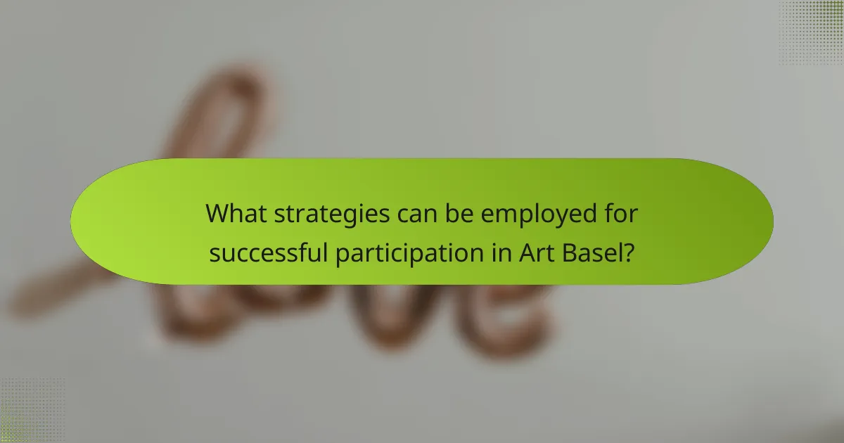 What strategies can be employed for successful participation in Art Basel?