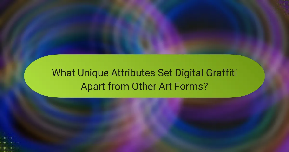 What Unique Attributes Set Digital Graffiti Apart from Other Art Forms?