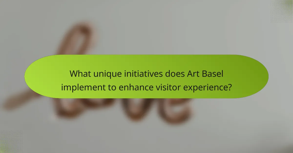 What unique initiatives does Art Basel implement to enhance visitor experience?