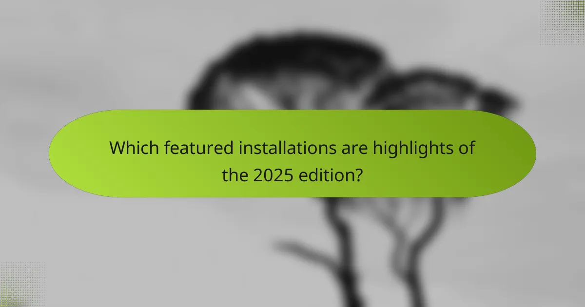 Which featured installations are highlights of the 2025 edition?