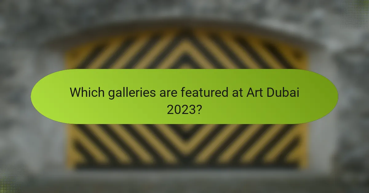 Which galleries are featured at Art Dubai 2023?