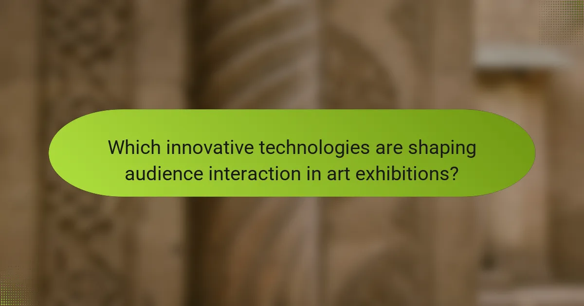 Which innovative technologies are shaping audience interaction in art exhibitions?
