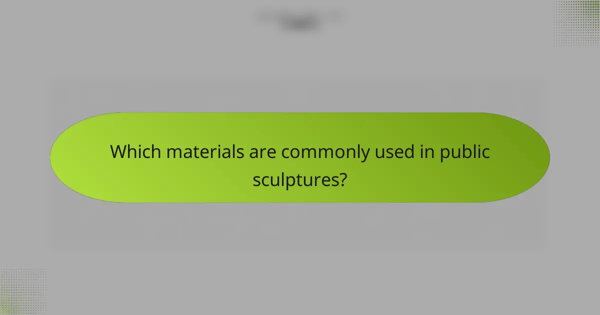 Which materials are commonly used in public sculptures?