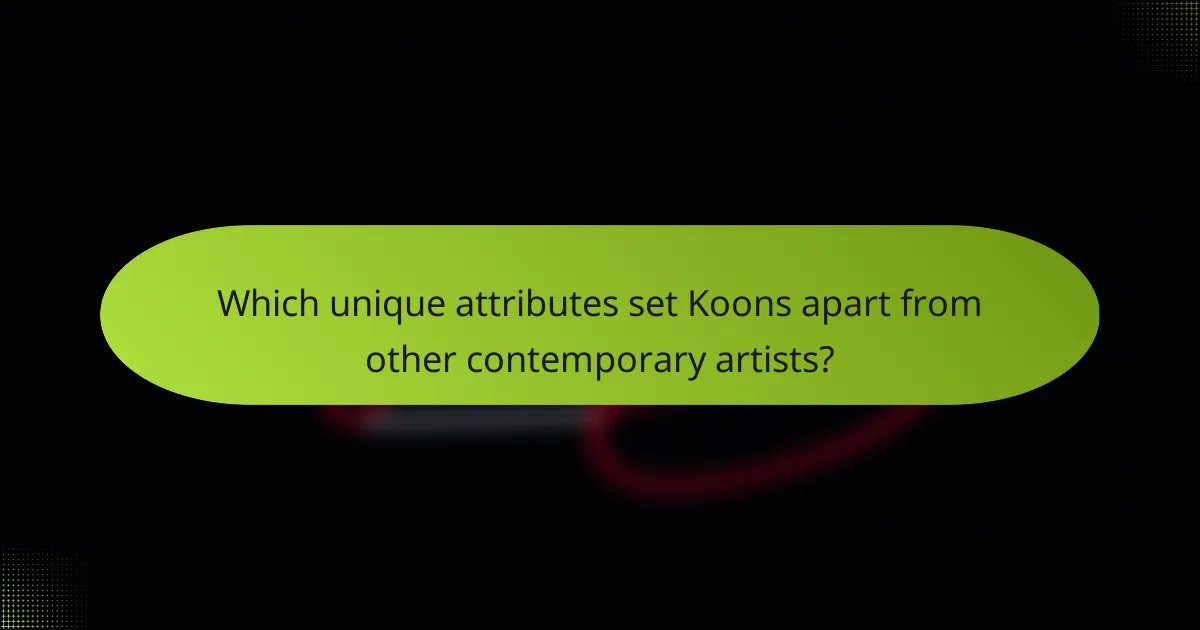 Which unique attributes set Koons apart from other contemporary artists?